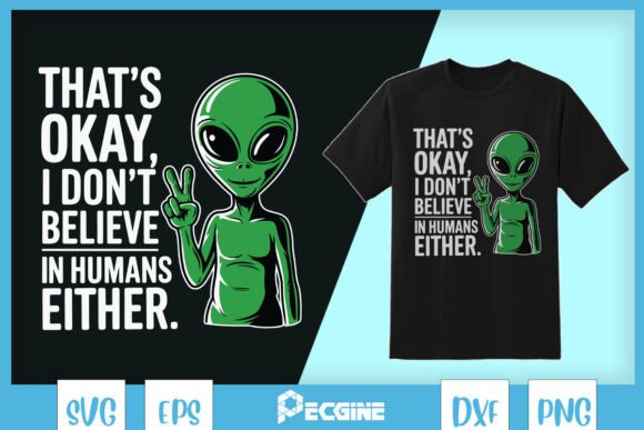 Don’t Believe in Humans Funny Alien SVG Graphics