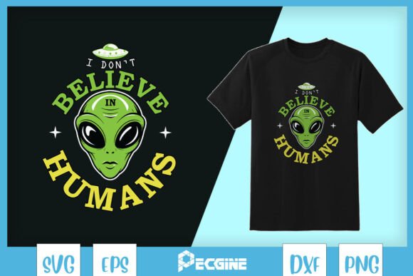 I Don’t Believe Humans Fun Alien SVG