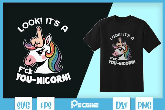 Look It’s a F-you Unicorn Funny SVG Graphics for T-Shirt Designs