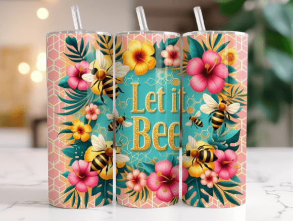 Positive Affirmations Let It Bee Tumbler Graphics